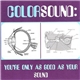 Colorsound - You're Only As Good As Your Sound